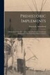 Prehistoric Implements [microform] by Warren K (Warren King) 1 Moorehead, Paperback | Indigo Chapters