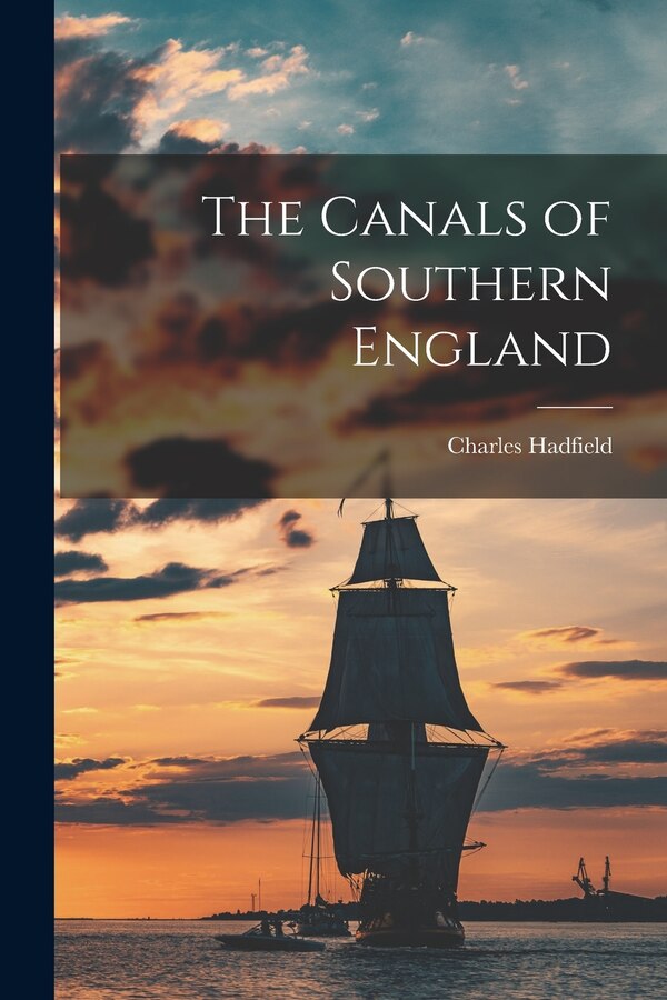 The Canals of Southern England by Charles 1909-1996 Hadfield, Paperback | Indigo Chapters