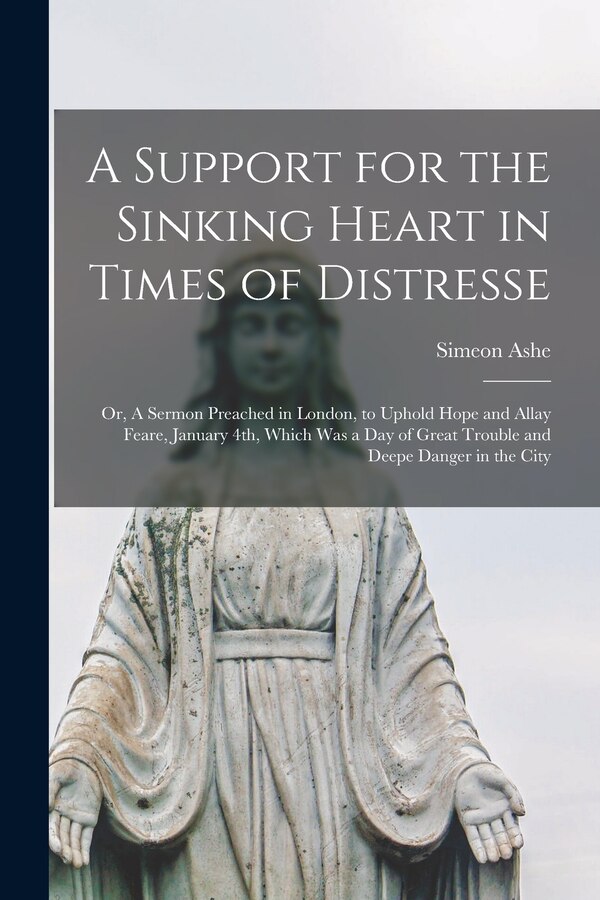 A Support for the Sinking Heart in Times of Distresse by Simeon D 1662 Ashe, Paperback | Indigo Chapters