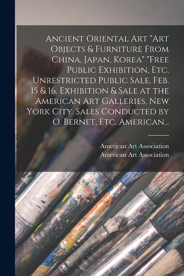 Art Objects & Furniture From China Japan Korea by American Art Association, Paperback | Indigo Chapters