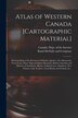 Atlas of Western Canada [cartographic Material] by Canada Dept of the Interior, Paperback | Indigo Chapters