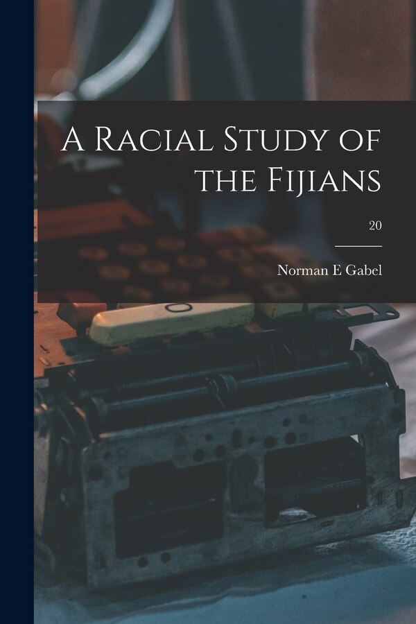 A Racial Study of the Fijians; 20 by Norman E Gabel, Paperback | Indigo Chapters