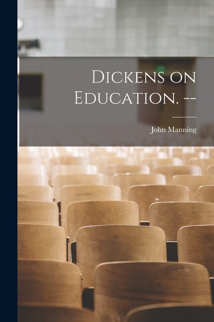 Dickens on Education. - by John 1912- Manning, Paperback | Indigo Chapters