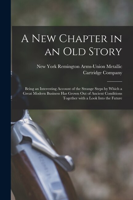 A New Chapter in an Old Story by Remington Arms-union Metallic Cartridge, Paperback | Indigo Chapters