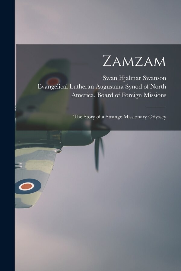Zamzam; the Story of a Strange Missionary Odyssey by Swan Hjalmar 1886- Ed Swanson, Paperback | Indigo Chapters