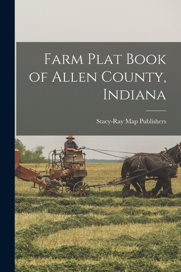 Farm Plat Book of Allen County Indiana by Stacy-Ray Map Publishers, Paperback | Indigo Chapters