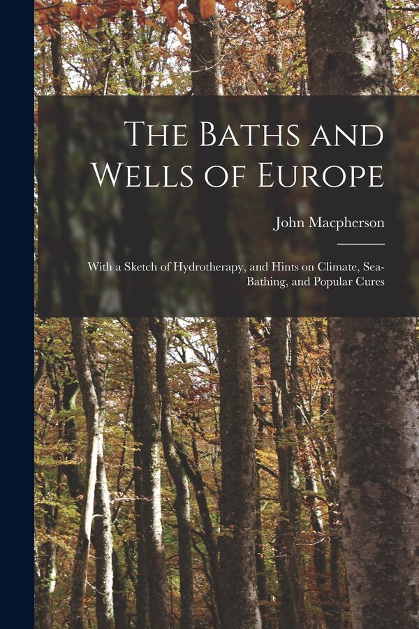 The Baths and Wells of Europe by John 1817-1890 Macpherson, Paperback | Indigo Chapters