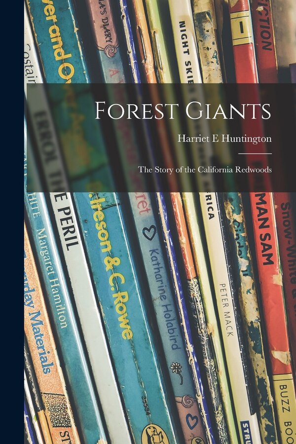 Forest Giants; the Story of the California Redwoods by Harriet E Huntington, Paperback | Indigo Chapters