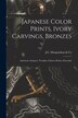 Japanese Color Prints Ivory Carvings Bronzes; American Antiques; Netsukes; Chinese Robes; Porcelain by J C Morgenthau & Co, Paperback