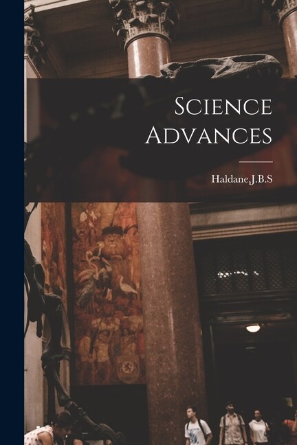 Science Advances by J B S Haldane, Paperback | Indigo Chapters