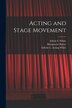 Acting and Stage Movement by Edwin C White, Paperback | Indigo Chapters