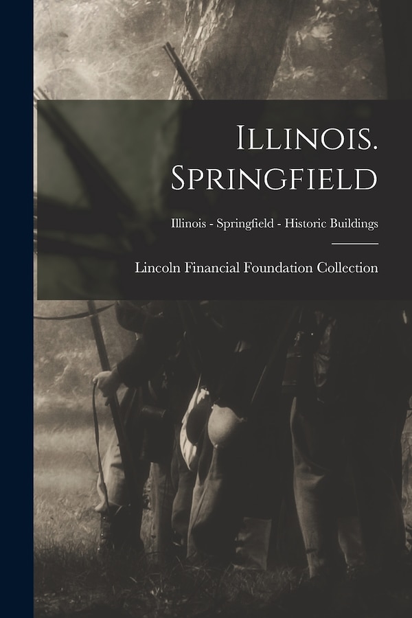 Illinois. Springfield; Illinois - Springfield - Historic Buildings by Lincoln Financial Foundation Collection, Paperback | Indigo Chapters