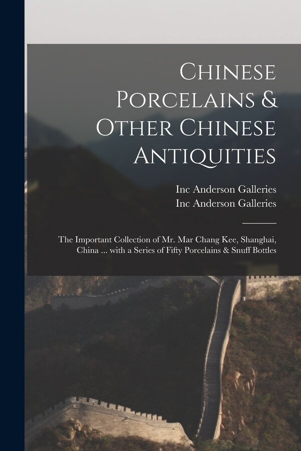Chinese Porcelains & Other Chinese Antiquities by Inc Anderson Galleries, Paperback | Indigo Chapters