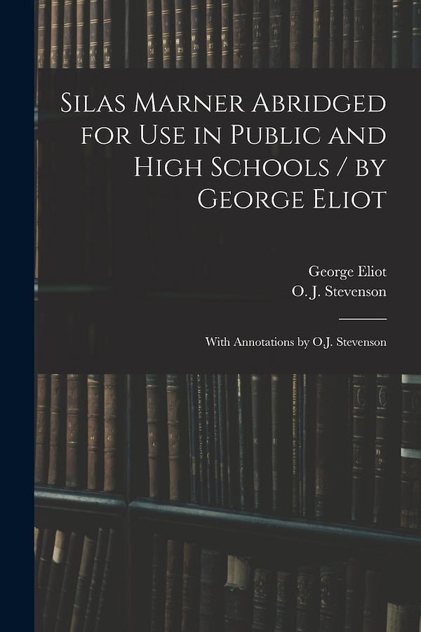 Silas Marner Abridged for Use in Public and High Schools / by George Eliot; With Annotations by O.J. Stevenson, Paperback | Indigo Chapters