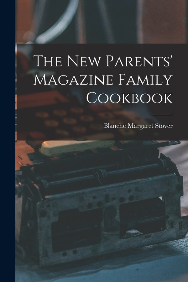 The New Parents' Magazine Family Cookbook by Blanche Margaret Stover, Paperback | Indigo Chapters