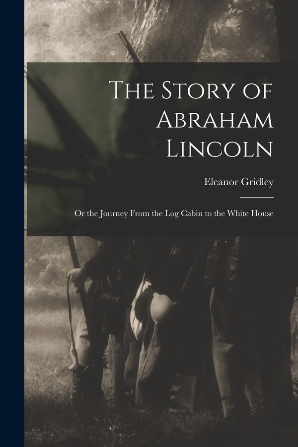 The Story of Abraham Lincoln by Eleanor 1846-1944 Gridley, Paperback | Indigo Chapters