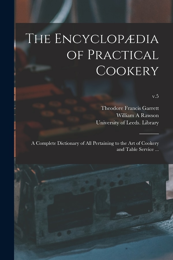 The Encyclopædia of Practical Cookery by Theodore Francis Garrett, Paperback | Indigo Chapters