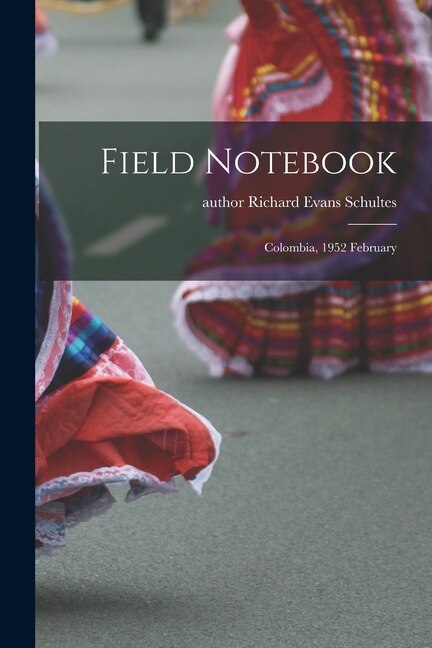 Field Notebook by Richard Evans Author Schultes, Paperback | Indigo Chapters