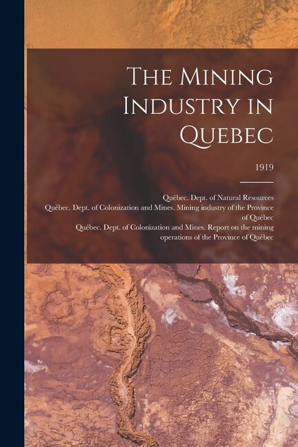 The Mining Industry in Quebec; 1919 by Québec (Province) Dept of Natural Res, Paperback | Indigo Chapters
