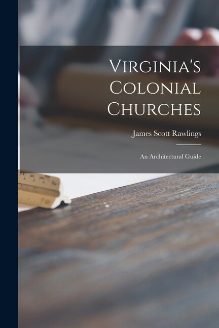 Virginia's Colonial Churches by James Scott Rawlings, Paperback | Indigo Chapters