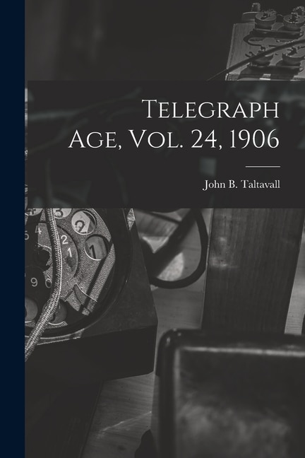 Telegraph Age Vol. 24 1906 by John B Taltavall, Paperback | Indigo Chapters