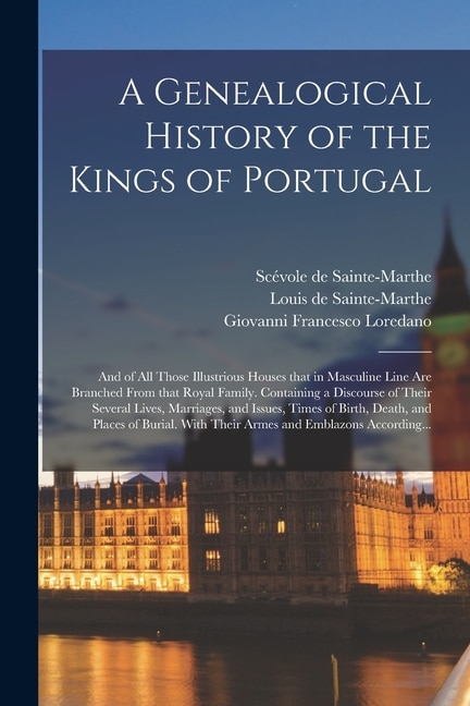 A Genealogical History of the Kings of Portugal by Giovanni Francesco 1607-1661 Loredano, Paperback | Indigo Chapters