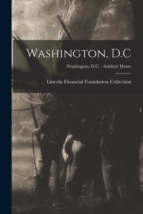 Washington D. C; Washington D.C. - Soldiers' Home by Lincoln Financial Foundation Collection, Paperback | Indigo Chapters
