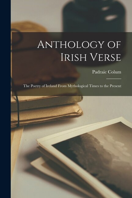 Anthology of Irish Verse by Padraic Colum, Paperback | Indigo Chapters