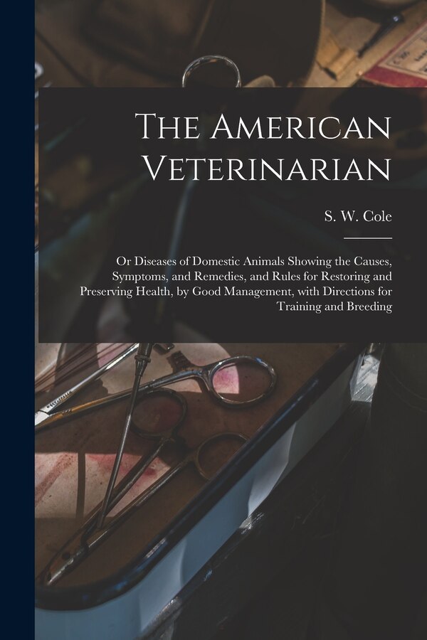 The American Veterinarian by S W (Samuel W ) 1796-1851 Cole, Paperback | Indigo Chapters