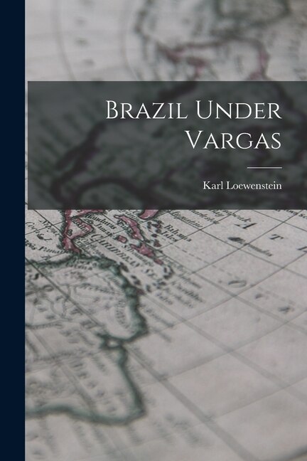 Brazil Under Vargas by Karl 1891-1973 Loewenstein, Paperback | Indigo Chapters