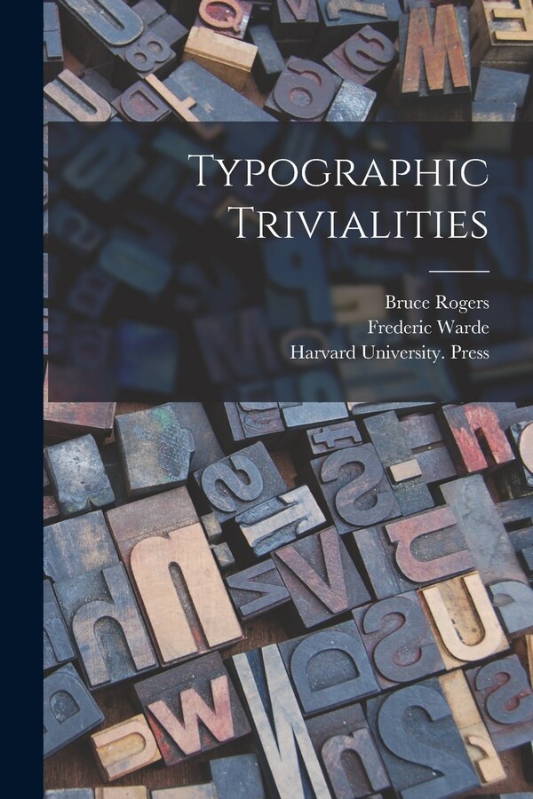 Typographic Trivialities by Bruce 1870-1957 Rogers, Paperback | Indigo Chapters