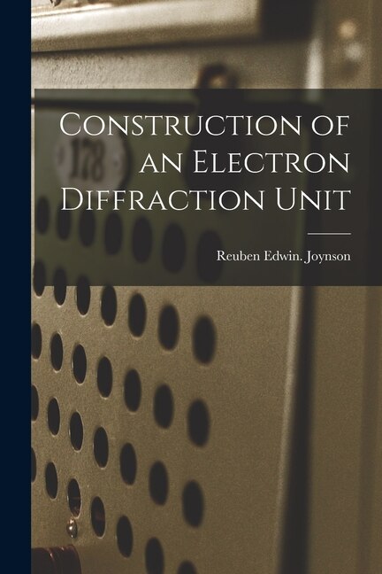 Construction of an Electron Diffraction Unit by Reuben Edwin Joynson, Paperback | Indigo Chapters