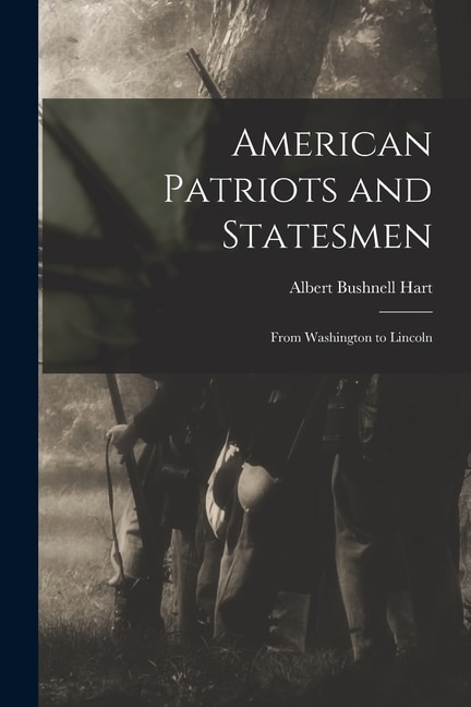 American Patriots and Statesmen by Albert Bushnell 1854-1943 Hart, Paperback | Indigo Chapters