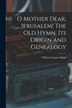 O Mother Dear Jerusalem [microform] The Old Hymn Its Origin and Genealogy by William Cowper 1825-1905 Prime, Paperback | Indigo Chapters