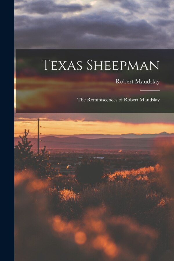 Texas Sheepman; the Reminiscences of Robert Maudslay by Robert 1855-1939 Maudslay, Paperback | Indigo Chapters