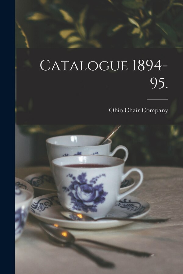 Catalogue 1894-95 by Oh ) Ohio Chair Company (Hillsboro, Paperback | Indigo Chapters