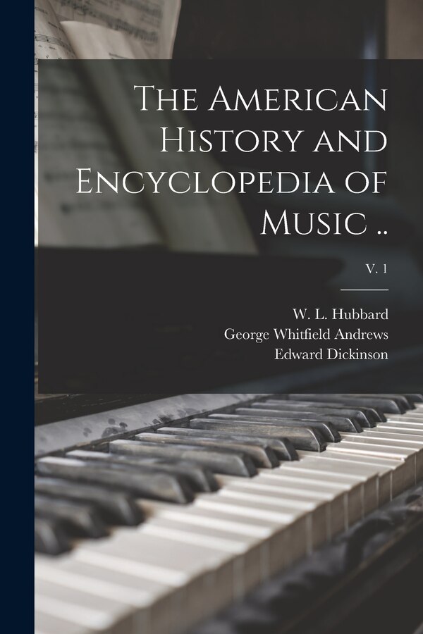 The American History and Encyclopedia of Music ; v. 1 by George Whitfield 1861-1932 Andrews, Paperback | Indigo Chapters
