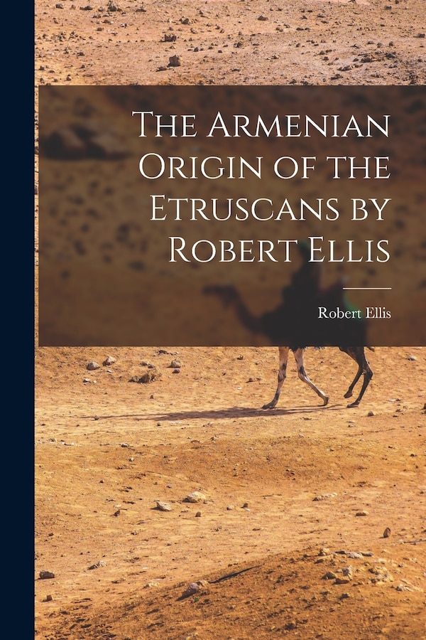 The Armenian Origin of the Etruscans by Robert Ellis, Paperback | Indigo Chapters