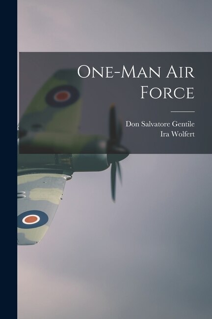 One-Man Air Force by Don Salvatore Gentile, Paperback | Indigo Chapters