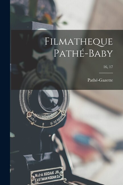 Filmatheque Pathé-Baby; 16 17 by Pathé-Gazette, Paperback | Indigo Chapters