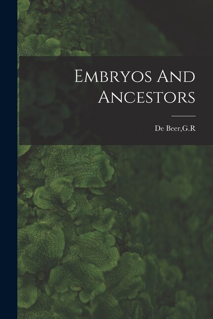 Embryos And Ancestors by G R De Beer, Paperback | Indigo Chapters