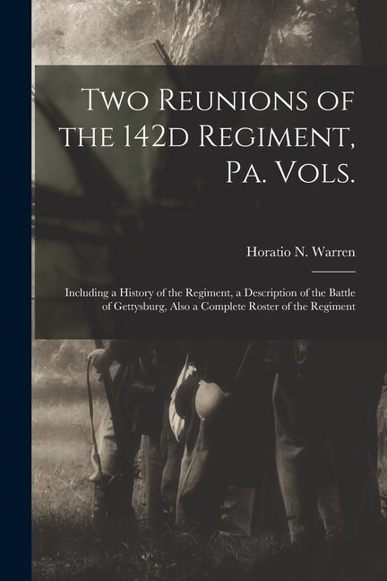 Two Reunions of the 142d Regiment Pa. Vols by Horatio N B 1838 Warren, Paperback | Indigo Chapters