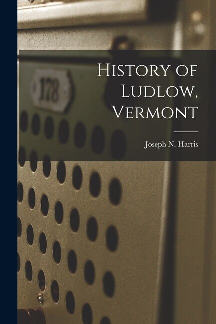 History of Ludlow Vermont by Joseph N (Joseph Nelson) 18 Harris, Paperback | Indigo Chapters