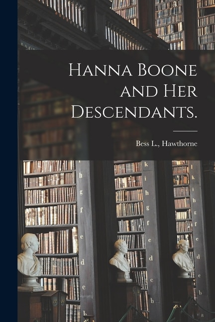 Hanna Boone and Her Descendants by Bess L Hawthorne, Paperback | Indigo Chapters