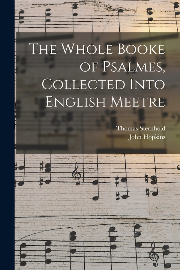 The Whole Booke of Psalmes Collected Into English Meetre by Thomas D 1549 Sternhold, Paperback | Indigo Chapters