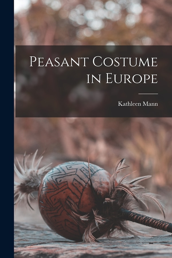 Peasant Costume in Europe by Kathleen Mann, Paperback | Indigo Chapters