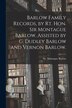 Barlow Family Records by Rt. Hon. Sir Montague Barlow Assisted by G. Dudley Barlow and Vernon Barlow by Montague Sir Barlow
