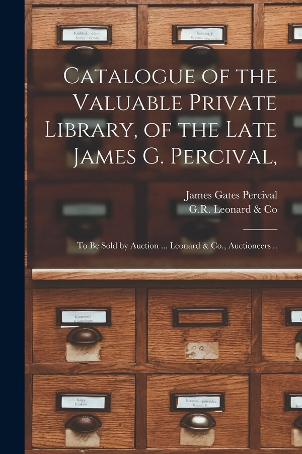 Catalogue of the Valuable Private Library of the Late James G. Percival by James Gates 1795-1856 Percival, Paperback | Indigo Chapters