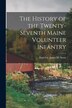 The History of the Twenty-seventh Maine Volunteer Infantry by James M Lieut -Col 27th Me Stone, Paperback | Indigo Chapters