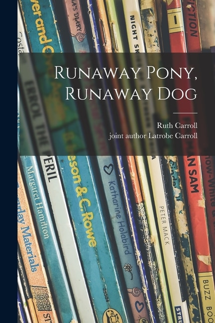 Runaway Pony Runaway Dog by Ruth 1899- Carroll, Paperback | Indigo Chapters